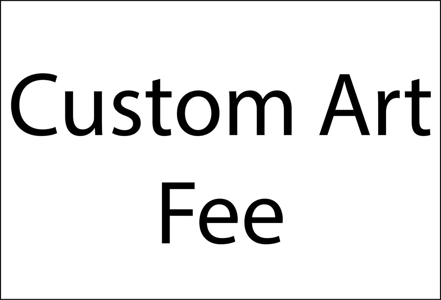 Custom Art Fee