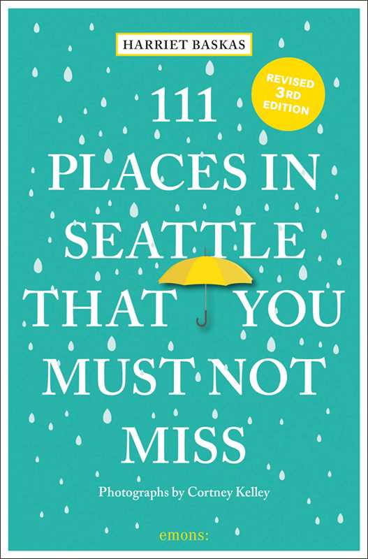 111 Places in Seattle That You Must Not Miss by Harriet Baskas